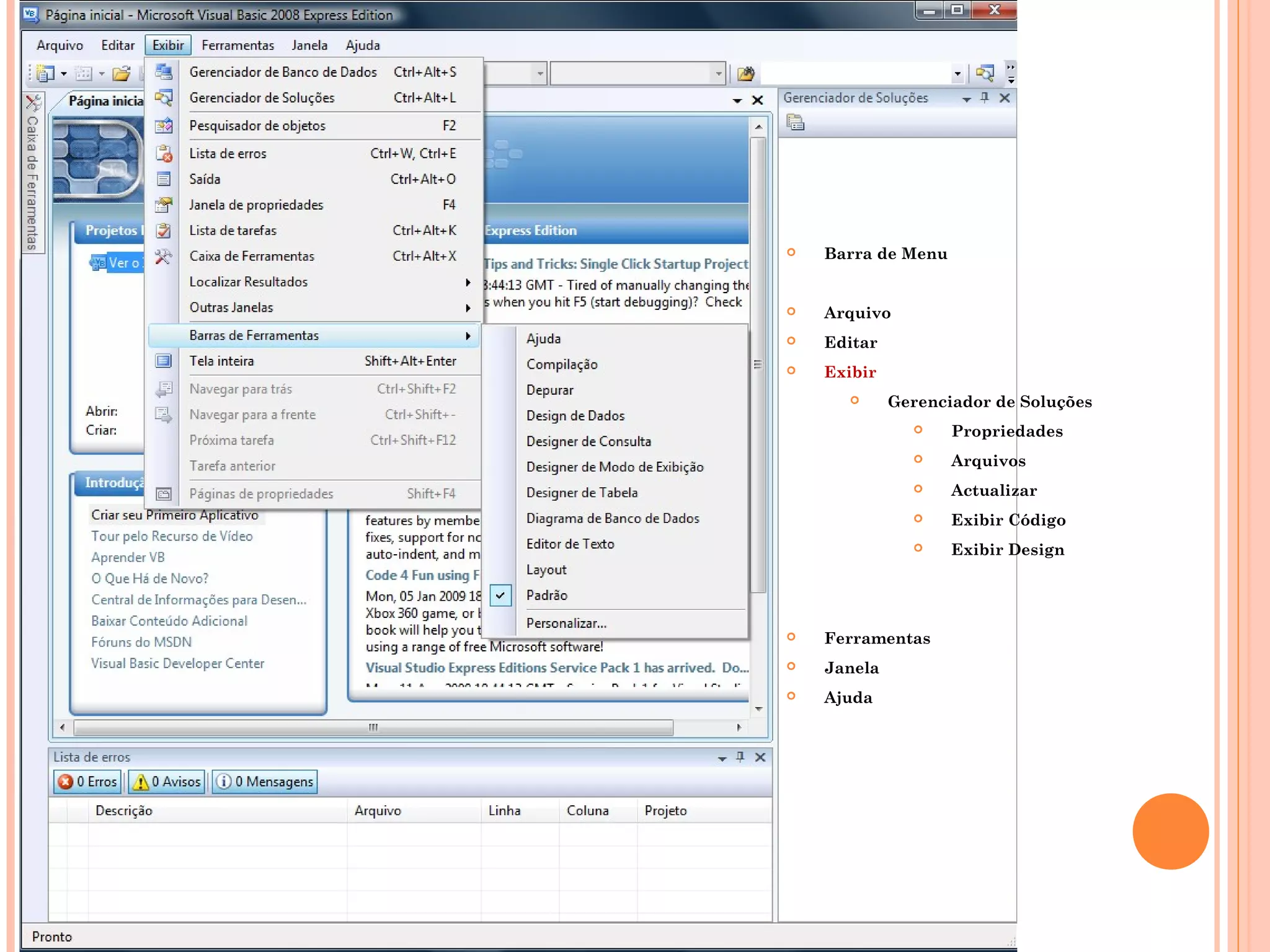    Barra de Menu


   Arquivo
   Editar
   Exibir
            Gerenciador de Soluções
                   Propriedades
                   Arquivos
                   Actualizar
                   Exibir Código
                   Exibir Design




   Ferramentas
   Janela
   Ajuda
 