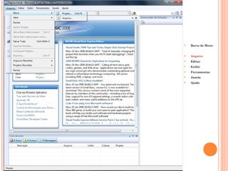    Barra de Menu


   Arquivo
   Editar
   Exibir
   Ferramentas
   Janela
   Ajuda
 