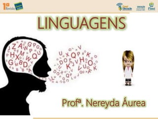 LINGUAGENS
Profª. Nereyda Áurea
 