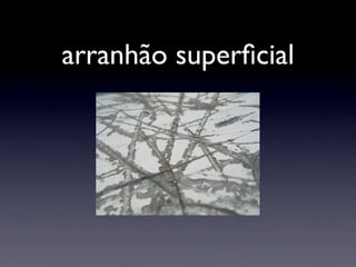 arranhão superﬁcial
 
