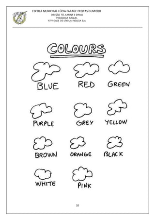 10
ESCOLA MUNICIPAL LÚCIA FARAGE FREITAS GUMIERO
DIREÇÃO TÓ, KARINA E DIMAS
PEDAGOGA RAQUEL
ATIVIDADE DE LÍNGUA INGLESA EJA
 