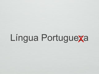 Língua PortuguezaX
 