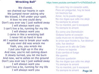 Powerpoint Templates
Page 34
Wrecking Ball"
We clawed,
we chained our hearts in vain
We jumped never asking why
We kissed, I fell under your spell.
A love no one could deny
Don't you ever say I just walked away
I will always want you
I can't live a lie, running for my life
I will always want you
I came in like a wrecking ball
I never hit so hard in love
All I wanted was to break your walls
All you ever did was wreck me
Yeah, you, you wreck me
I put you high up in the sky
And now, you're not coming down
It slowly turned, you let me burn
And now, we're ashes on the ground
Don't you ever say I just walked away
I will always want you
I can't live a lie, running for my life
I will always want you
En vano hoy mi corazón saltó,
Pero sin preguntar, hoy te besé
Un hechizo fue
Amor, no lo puedo negar
No me digas que sólo me alejé
Yo siempre te amaré
Ya no mentiré, por ti escaparé
Yo siempre te amaré
Es como una Demolición
Golpea fuerte el corazón
cada muro en mi derribas hoy
lo único que hiciste tu, fue destruir
sólo, fue destruir
Te puse en lo alto de Cielo
Y ahora no bajarás
Esto cambio el fuego
Me quemó
Cenizas quedarán
No me digas que sólo me alejé
Yo siempre te amaré
Ya no mentiré, por ti escaparé
Yo siempre te amaré
https://www.youtube.com/watch?v=U7bGGdcEruA
 