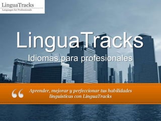 LinguaTracks
Idiomas para profesionales

 