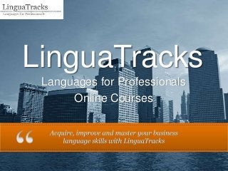 LinguaTracks
 Languages for Professionals
      Online Courses
 