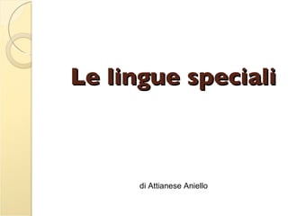 Le lingue speciali  di Attianese Aniello 