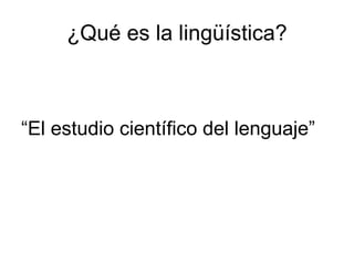 ¿Qué es la lingüística? ,[object Object]