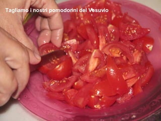 Tagliamo i nostri pomodorini del Vesuvio 