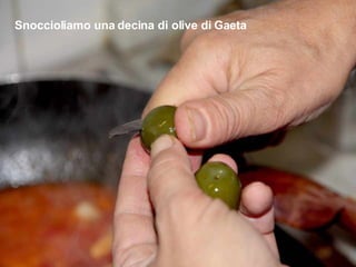 Snoccioliamo una decina di olive di Gaeta 