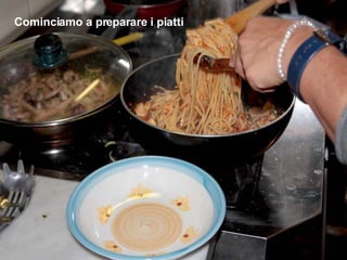 Cominciamo a preparare i piatti 