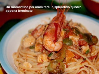 Un momentino per ammirare lo splendido quadro appena terminato 