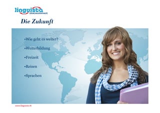 Die Zukunft

 •Wie geht es weiter?

 •Weiterbildung

 •Freizeit

 •Reisen

 •Sprachen
 