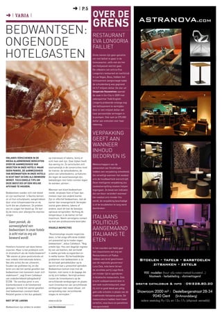 ➜ I P.5
➜ I Varia I                                                                      Over de
                                                                                 grens                                  ASTRANOVA.com
Bedwantsen:                                                                      Restaurant
ongenode                                                                         Eva Longoria
                                                                                 failliet
hotelgasten                                                                      Grote namen zijn geen garantie
                                                                                 om niet failliet te gaan in de
                                                                                 horecasector, zelfs niet als het
                                                                                 om Hollywood-sterren gaat.
                                                                                 De uitbaters van actrice Eva
                                                                                 Longoria’s restaurant en nachtclub
                                                                                 in Las Vegas, Beso, hebben het
                                                                                 faillissement aangevraagd nadat
                                                                                 de schuldenberg was gegroeid
                                                                                 tot 5,7 miljoen dollar. De ster uit
                                                                                 Desperate Housewives opende
                                                                                 de zaak in Sin City in 2009 met
                                                                                 zakenpartner Todd English.
                                                                                 Longoria probeerde onlangs nog
                                                                                 het faillissement te vermijden
                                                                                 door er een miljoen dollar van
                                                                                 haar persoonlijke vermogen in
                                                                                 te pompen. Ook nam ze 375.000
                                                                                 dollar aan onkosten voor haar
                                                                                 rekening.


                                                                                 Verpakking
                                                                                 geeft aan
                                                                                 wanneer
                                                                                 inhoud
Onlangs verschenen in de                op matrassen of lakens, tenzij er        bedorven is
media alarmerende berichten             echt heel veel zijn. Daar kijken heeft
over de aanwezigheid van                dus weinig zin. Ze verschuilen zich      Wetenschappers van de
insecten in onze hotels. Maar           voornamelijk in de constructies rond     universiteit van Strathclyde
geen paniek, de aanwezigheid            de matras: de lattenbodems, de           hebben een verpakking ontwikkeld
van bedwantsen in onze hotels           poten van lattenbodems, armaturen
                                                                                 die verwittigt wanneer het voedsel
is echt niet zo erg als beweerd         die tegen de wand bevestigd zijn,
wordt. Toch enkele tips om              bekledingen met holle ruimten tegen      erin de houdbaarheid overschrijdt.
deze beestjes op een veilige            de wanden, plinten…                      Deze intelligente verpakking zou
afstand te houden.                                                               voedselverspilling moeten helpen
                                        Wanneer een klant bedwantsen             tegengaan. Ze bevat een indicator
Bedwantsen voeden zich met bloed        meldt, verplaats hem of haar dan         die van kleur verandert wanneer
en zijn nachtactief. ’s Nachts komen    meteen naar een andere kamer.
                                                                                 het voedsel erin minder fris
ze uit hun schuilplaats, aangetrokken   Zijn er effectief bedwantsen, laat de
                                                                                 wordt, de verpakking beschadigd
door onze lichaamswarmte en de          kamer dan onaangeroerd. Verwijder
lucht die we uitademen. Ze prikken      vooral geen dekens, lakens of            is of de koudeketen te lang werd
ons en zuigen het bloed op. Dit kan     andere, want dit kan de beestjes         doorbroken.
bij de mens voor allergische reacties   opnieuw verspreiden. Verhoog de
zorgen.                                 temperatuur in de kamer tot het
                                        maximum. Neem vervolgens contact         Italiaans
  Geen paniek, de                       op met een professionele bestrijder.
                                                                                 politicus
  aanwezigheid van
  bedwantsen in onze hotels
                                        Visuele inspecties
                                                                                 aangemaand
  is echt niet zo erg als               “Routinematige visuele inspecties
                                        doen, is het enige efficiënte middel
                                                                                 Italiaans te
  beweerd wordt
                                        om preventief op te treden tegen         eten
                                        bedwantsen”, aldus Callebaut. “Nog
Hoteliers huiveren van deze kleine      enkele tips. Hou een degelijk register
                                                                                 In het noorden van Italië gaat
insecten. Maar is het probleem echt     bij van uw klanten, dat vermeldt
                                                                                 het chauvinisme wel erg ver.
zo dramatisch als de media beweren?     in welke periode ze logeerden en
“We voeren al jaren pestcontrole uit    in welke kamer. Bij herhaaldelijke       Restaurateurs uit Padua
voor enkele internationale ketens.      problemen met bedwantsen is zo           hebben een brief geschreven            Stoelen - tafels - barstoelen
Van alle acties die we uitvoeren,       de oorzaak gemakkelijker op te           aan de regionale gouverneur
houden we grafieken bij, en die         sporen en kan u preventief optreden.     Luca Zaia, nota bene lid van
                                                                                                                             zitbanken - zetels
leren ons dat het aantal gevallen van   Bedwantsen komen mee met de              de xenofobe partij Lega Nord,
bedwantsen niet toeneemt maar zich      klanten, met name in de bagage die                                                 900 modellen (hout -alu-rotan-metaal-kunststof...)
                                                                                 om minder tijd te spenderen
stabiliseert”, zegt Erwin Callebaut     ze bij zich hebben. Vermijd verkeer                                                   Maatwerk - herbekleding - vlamvertragend
van ondediertebestrijdingsbedrijf       tussen de linnenkamers op de             in Aziatische restaurants. Zaia
ECOB. “De voorbije jaren is ons         verschillende verdiepingen en plaats     bracht oudejaarsavond door in
klantenbestand in de hotelwereld        nooit linnenkarren van verschillende     een wok-sushirestaurant, waar         gratis catalogus & info : 09/228.80.20
gestegen, terwijl het aantal gevallen   verdiepingen vlak naast elkaar, om       hij zich te goed deed aan pittig
met bedwantsen constant bleef.          verspreiding over verschillende          gekruide schotels in plaats van de    Showroom 2000 m² : Destelbergenstraat 28-34
Relatief gezien is het dus gedaald.”    etages te vermijden.”
                                                                                 traditionele Italiaanse pasta. De             9040 Gent (St-Amandsberg)
                                                                                 restaurateurs hadden hem liever
Niet op de lakens                       www.ecob.be                                                                      iedere weekdag 9u-12u en 13u-17u (afspraak wenselijk)
                                                                                 tortellini, osso buco en panettone
Bedwantsen zijn zelden te vinden        Leo Vernimmen                            voorgeschoteld.
 
