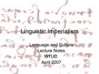 Linguistic Imperialism Language and Culture Lecture Notes WTUC  April 2007 
