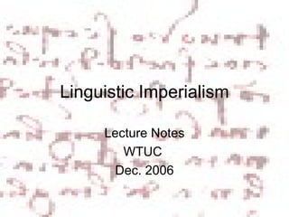 Linguistic Imperialism Lecture Notes WTUC  Dec. 2006 