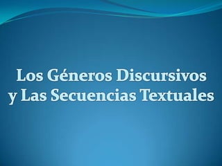 Los Géneros Discursivos y Las Secuencias Textuales 
