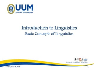 1
Sunday, June 19, 2022
Introduction to Linguistics
Basic Concepts of Linguistics
 