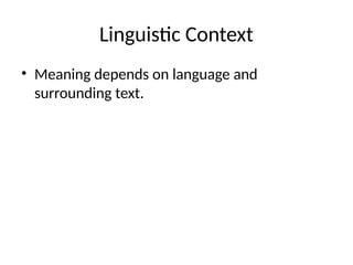 Linguistic Context
• Meaning depends on language and
surrounding text.
 