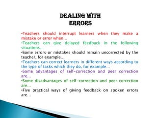 DEALING WITH ERRORSTeachersshouldinterruptlearnerswhentheymake a mistakeor error when…