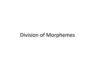 Division of Morphemes
 