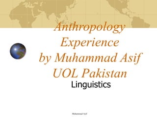 Anthropology Experience by Muhammad Asif UOL Pakistan Linguistics Muhammad Asif  