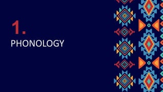 PHONOLOGY
1.
 