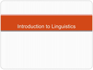 Introduction to Linguistics
 