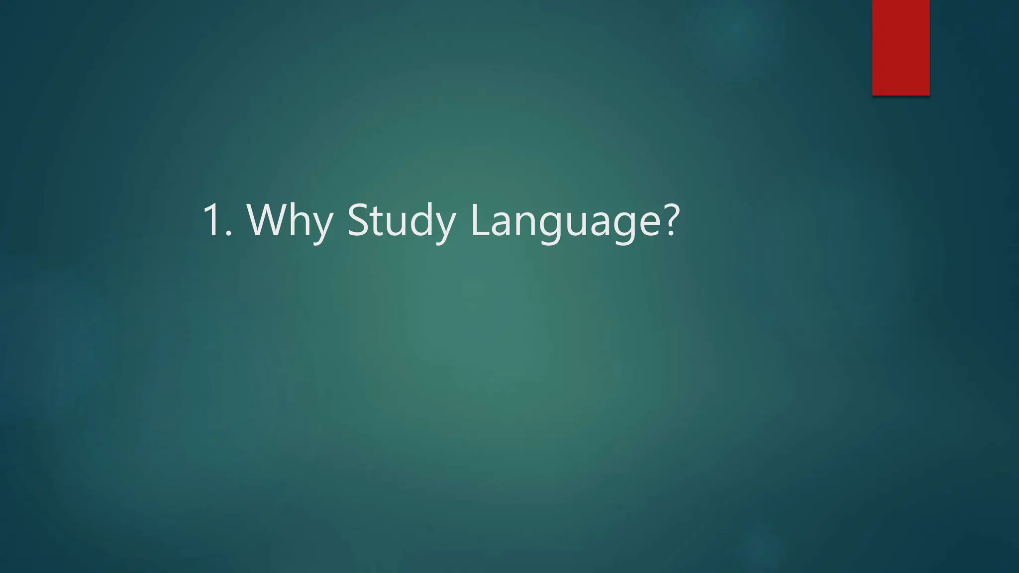 1. Why Study Language?
 