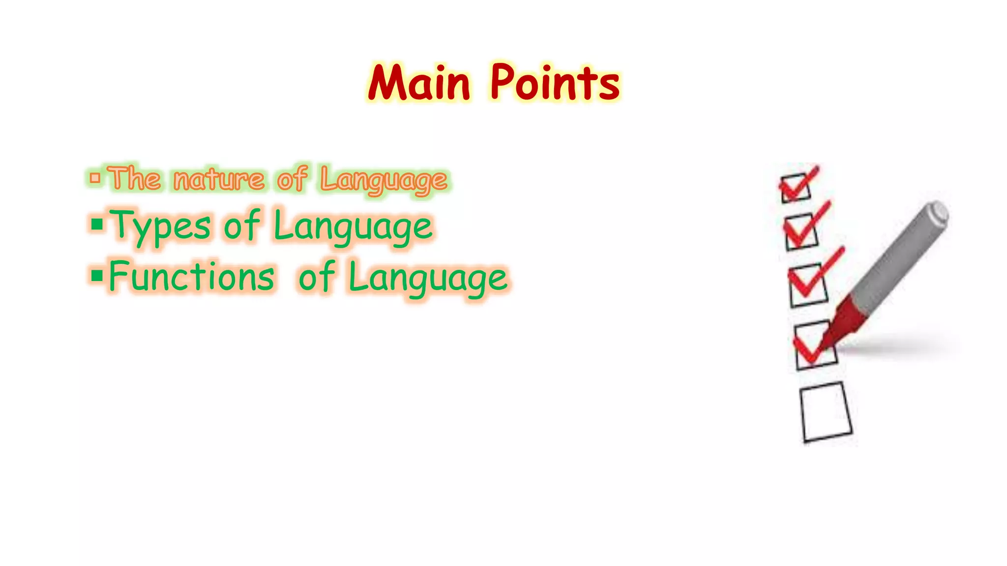Main Points 
Types of Language 
Functions of Language 
 
