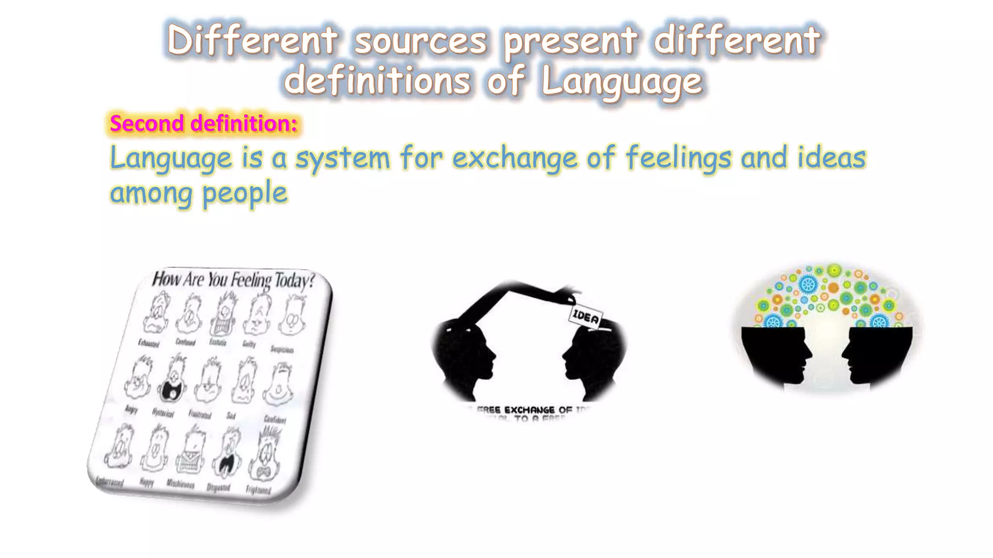 Language is a system for exchange of feelings and ideas 
among people 
 