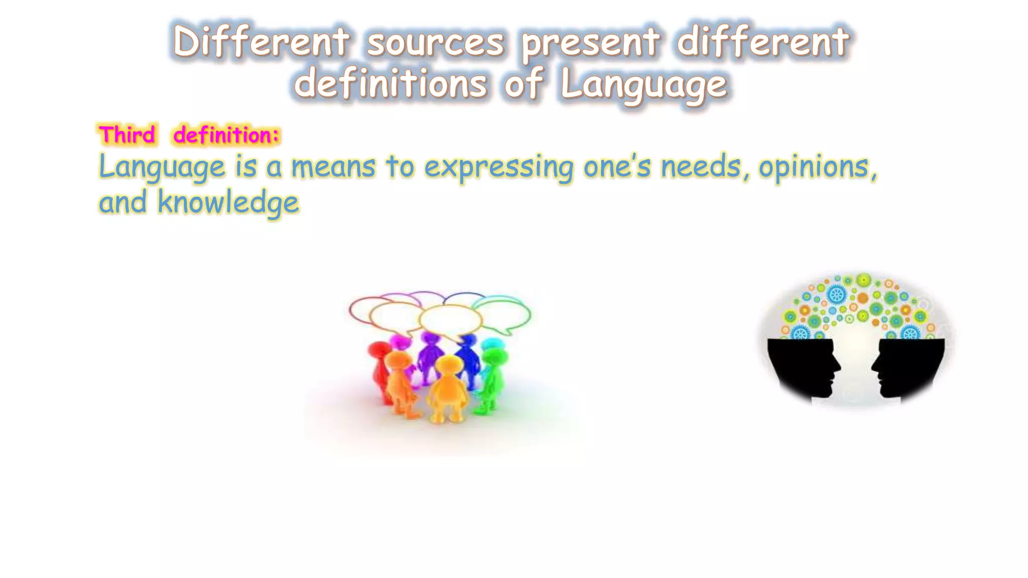 Language is a means to expressing one’s needs, opinions, 
and knowledge 
 