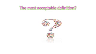 The most acceptable definition? 
 