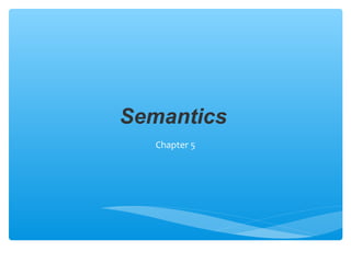 Semantics
Chapter 5

 