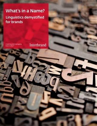 What’s in a Name?
Linguistics demystified
for brands




Creating and managing
brand value
          TM
 