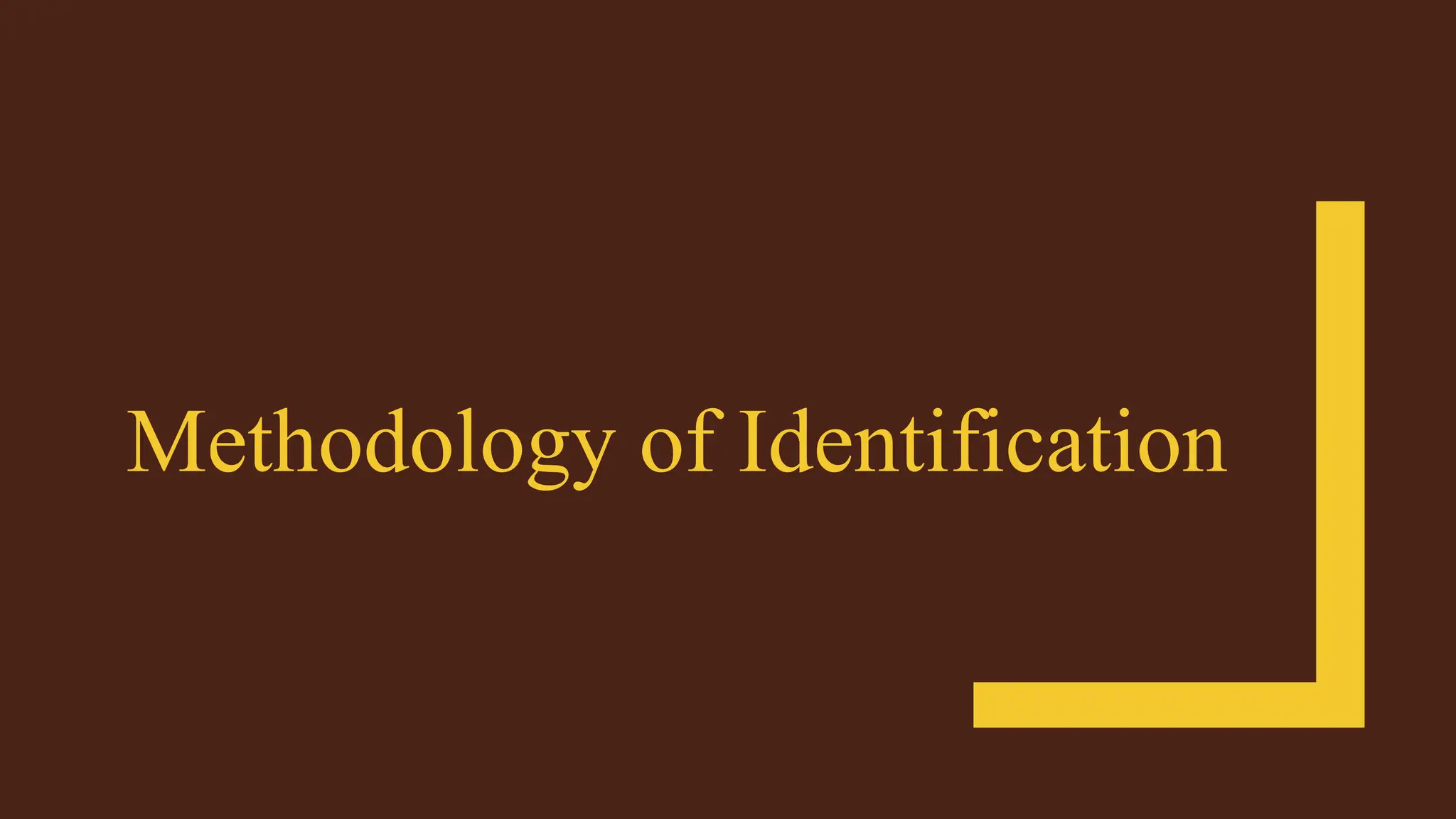 Methodology of Identification
 
