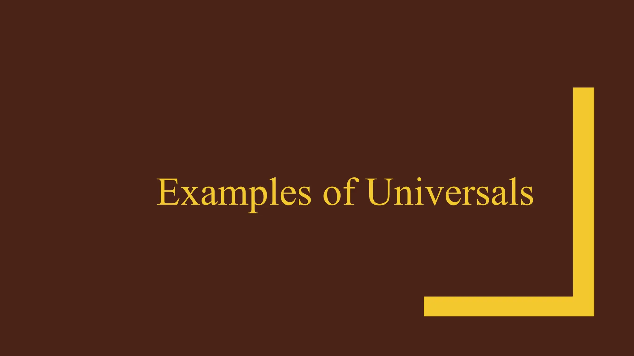 Examples of Universals
 