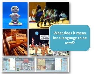 What does it mean
for a language to be
        used?
 