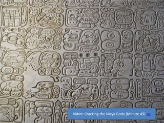 Video: Cracking the Maya Code (Minute 49) >>
 