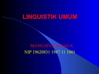 LINGUISTIK UMUM MANGATUR SINAGA NIP 19620831 1987 11 1001  
