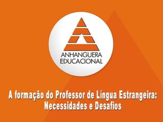 A formação do Professor de Língua Estrangeira: Necessidades e Desafios 