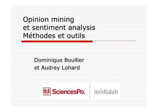 Opinion mining
et sentiment analysis
Méthodes et outils


   Dominique Boullier
   et Audrey Lohard
 