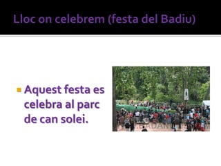  Aquest festa es
 celebra al parc
 de can solei.
 