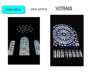 IDADE MÉDIAIDADE MÉDIA ARTE GÓTICA VITRAIS
 