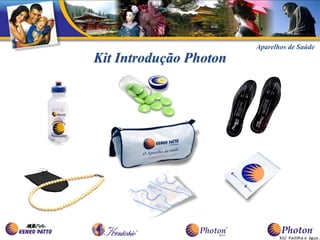 Aparelhos de Saúde
Kit Introdução Photon




                               Kit/ Pastilha e água..
 