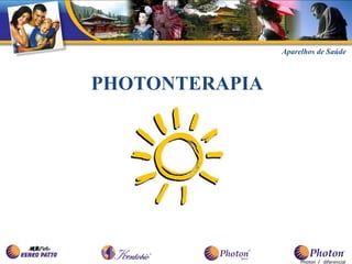 Aparelhos de Saúde



PHOTONTERAPIA




                     Photon / diferencial
 