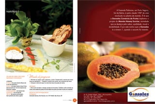 A Fazenda Palmares, em Porto Seguro,
hortifrúti |                                                                                                                                                                                                      Sul da Bahia, é palco desde 1987 de uma
                                                                                                                                                                                                                   revolução no plantio de mamão. É lá que
                                                                                                                                                                                                              a Gonsalez Comércio de Frutas implantou o
                                                                                                                                                                                                            projeto do Mamão Haway Sunrise, variedade
                                                                                                                                                                                                              que se destaca pelo sabor, qualidade, visual e
                                                                                                                                                                                                            durabilidade. É por este motivo que a Gonsalez




                                                                                                                                                      WT PUBLICIDADE
                                                                                                                                                                                                                é a número 1, quando o assunto for mamão.




                                                                                                                            FOTO | PAULO MERCADANTE


SALADA DE CABRA COM CAQUI
MARINADO E MINIAGRIÃO
                                         Modo de preparo
                                         1. Polvilhe os caquis com o glaçúcar, junte o manjericão e marine por duas
4 PORÇÕES                                horas em geladeira. 2. Tempere o agrião com azeite, sal e pimenta-do-reino.
8 fatias | de queijo Sainte Maure de     3. Coloque a fatia de caqui no meio das duas de queijo de cabra.
5 mm de espessura
8 fatias | de caqui maduro (mas firme,   Montagem
descascado de 7 mm de espessura)         1. Sirva com torradas e manga cortada em brunoise. Combina como entrada ou
Glaçúcar a gosto                         como uma salada de queijo servida depois do prato principal ou para um coquetel.
4 folhas grandes | de manjericão
4 bouquets | de miniagrião               Receita do chef Christophe Besse
100 ml | de azeite extravirgem           All Seasons                                                                                                                   Av. Dr. Gastão Vidigal, 1946 Vila Leopoldina
Sal e pimenta-do-reino a gosto           Alameda Santos, 85, Paraíso, tel. 3177-0436, São Paulo, SP                                                                    Pav: HFD Box: 86 CEAGESP
                                                                                                                                                                       São Paulo - SP 05316-900
                                                                                                                                                                       Tel: (11) 3643-7426 / Fax: 3834-1276
                                                                                                      NATURAL DA TERRA      20
                                                                                                                                                                       egonsalez@uol.com.br www.frutasgonsalez.com.br
 