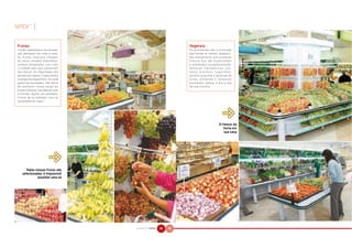 setor |


 Frutas                                                           Vegetais
 Lindas, saborosas e suculentas,                                  As prateleiras são a extensão
 são destaque em toda a rede.                                     das hortas no campo, abasteci-
 As frutas tropicais chegam                                       das diariamente com produtos
 de vários estados brasileiros,                                   frescos que são higienizados
 sempre embaladas com todo                                        e embalados cuidadosamente.
 o cuidado para que conservem                                     Ve r d u r a s h i d r o p ô n i c a s , p r o -
 seu frescor. As importadas não                                   dutos orientais, cogumelos,
 deixam por menos. Experimente                                    palmito pupunha e dezenas de
 a tangerina espanhola. Se você                                   er vas, pimentas e temperos
 gosta de novidades, não deixe                                    prometem realçar o dia-a-dia
 de conhecer nossa seção de                                       da sua cozinha.
 frutas exóticas, trazidas de todo
 o mundo. Agora, por exemplo,
 é hora de se esbaldar com as
 variedades de caqui.
                                                                                                   &
                                                                                                   O frescor da
                                                                                                      horta em
                                                                                                       sua casa



                       &
       Todas nossas frutas são
     selecionadas, é impossível
               escolher uma só




                                     NATURAL DA TERRA   44   45
 