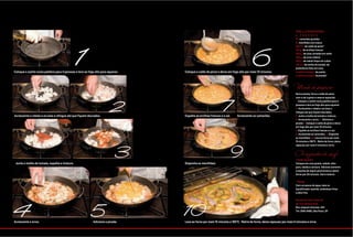 PAELLA MARINHEIRA
                                                                                                                                                                                                    4 P O R Ç Õ E S
                                                                                                                                                                                                    12 | camarões grandes




                                            1                                                                                                                   6
                                                                                                                                                                                                    8 | mexilhões com casca
                                                                                                                                                                                                    600 ml | de caldo de peixe*
                                                                                                                                                                                                    100 g | de ervilhas frescas
                                                                                                                                                                                                    200 g | de lulas cortadas em anéis
                                                                                                                                                                                                    300 g | de arroz arbório
                                                                                                                                                                                                    300 g | de robalo limpo em cubos
                                                                                                                                                                                                    120 ml | de molho de tomate, de
                                                                                                                                                                                                    preferência feito em casa
Coloque o azeite numa paellera para 4 pessoas e leve ao fogo alto para aquecer.                                Coloque o caldo de peixe e deixe em fogo alto por mais 10 minutos.                   2 colheres (sopa) | de azeite
                                                                                                                                                                                                    2 colheres (sopa) | de picada*



                                                                                                                                                                                                    Modo de preparo
                                                                                                                                                                                                    Numa panela, ferva o caldo de peixe




                                                                       2                                                                7                                    8
                                                                                                                                                                                                    com o sal a gosto e reserve aquecido.
                                                                                                                                                                                                    1. Coloque o azeite numa paellera para 4
                                                                                                                                                                                                    pessoas e leve ao fogo alto para aquecer.
                                                                                                                                                                                                    2. Acrescente o robalo e as lulas e
                                                                                                                                                                                                    refogue até que fiquem dourados.
Acrescente o robalo e as lulas e refogue até que fiquem dourados.                                              Espalhe as ervilhas frescas e o sal.    Acrescente os camarões.                      3. Junte o molho de tomate e misture.
                                                                                                                                                                                                    4. Acrescente o arroz. 5. Adicione a
                                                                                                                                                                                                    picada 6. Coloque o caldo de peixe e deixe
                                                                                                                                                                                                    em fogo alto por mais 10 minutos.
                                                                                                                                                                                                    7. Espalhe as ervilhas frescas e o sal.
                                                                                                                                                                                                    8. Acrescente os camarões. 9. Disponha
                                                                                                                                                                                                    os mexilhões. 10. Leve ao forno por mais
                                                                                                                                                                                                    15 minutos a 180ºC. Retire do forno, deixe




                                                                           3                                                                    9
                                                                                                                                                                                                    repousar por mais 5 minutos e sirva.


                                                                                                                                                                                                   Os segredos do chef:
                                                                                                                                                                                                    * Caldo de peixe
 Junte o molho de tomate, espalhe e misture.                                                                   Disponha os mexilhões.                                                               Coloque em uma panela: cebola, alho-
                                                                                                                                                                                                    poró, salsão e cenoura. Adicione somente
                                                                                                                                                                                                    a espinha de algum peixe branco e deixe
                                                                                                                                                                                                    ferver por 20 minutos. Coe e reserve.

                                                                                                                                                                                                    * Picada
                                                                                                                                                                                                    Com um pouco de água, bata no
                                                                                                                                                                                                    liquidificador açafrão, amêndoas fritas
                                                                                                                                                                                                    e alho frito.




4                                                        5                                                     10
                                                                                                                                                                                                    Receita do chef Julian Gil,
                                                                                                                                                                                                    do Toro Restaurante
                                                                                                                                                                                                    Rua Joaquim Antunes, 224
                                                                                                                                                                                                    Tel: 3085-8485, São Paulo, SP



Acrescente o arroz.                                        Adicione a picada.                                  Leve ao forno por mais 15 minutos a 180ºC. Retire do forno, deixe repousar por mais 5 minutos e sirva.

                                                                                  NATURAL DA TERRA   50
                                                                                                     56   51
 