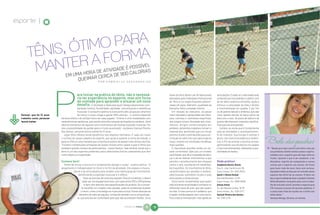 espor te |




                                                                  L
                                                         É POSSÍVE
                                                TIVIDADE
                                EM UMA HORA DE A A DE 900 CALORIAS
                                             CERC
                                     QUEIMAR                    P O R G A B R I E L L E VA S C O N C E L O S




                                           ara iniciar na prática do tênis, não é necessá-                                   bolas de tênis devem ser de fabricantes      articulações. O saibro é o mais tradicional,
                                           rio ter experiência no esporte, mas sim força                                     aprovados pela Federação Internacional       composto por terra batida e coberto com
                                           de vontade para aprender e encarar um novo                                        de Tênis e ter especificações padroni-       pó de telha cerâmica vermelha, ajuda a
                                           desafio. A atividade é ideal para quem deseja desenvolver coor-                   zadas em peso, diâmetro, qualidade da        diminuir a velocidade da bola e facilita
                                            denação motora, flexibilidade, agilidade, concentração e resistência             borracha, feltro e pressão interna.          a movimentação em quadra. E por fim
                                            muscular. O consumo calórico é outro ponto alto, já que por uma hora                Em relação ao vestuário, as peças         os de grama natural e sintética, que são
&




   Samuel, que há 12 anos                   de treino o corpo chega a gastar 900 calorias – o número depende                 mais indicadas e apropriadas são short,      mais rápidos devido ao baixo atrito da
   trabalha como personal   da faixa etária e do biótipo físico de cada jogador. “O tênis é uma modalidade com               saia, camisas e camisetas esportivas,        bola com o solo. Os pisos de saibro e de
   tennis trainer           características aeróbicas, pois existe uma alta variação de freqüência cardíaca. Você            que proporcionem liberdade aos movi-         grama não oferecem impactos significa-
                            alterna momentos de repouso com movimentos de intensa explosão muscular. Por                     mentos. Artigos confeccionados em            tivos para as articulações.
                            isso a possibilidade de perder peso é muito acentuada”, esclarece Samuel Pereira                 poliéster, poliamida e elastano tornam o        Lembre-se ainda que é fundamental
                            dos Santos, personal tennis trainer há 12 anos.                                                  material leve, permitindo que o ar circule   para as atividades o acompanhamen-
                               Jogar tênis oferece ainda benefícios nas relações familiares. É cada vez maior                próximo à pele e contribuindo para a eli-    to do instrutor. Sua função é orientar o
                            o número de casais adeptos do esporte, que ajuda a quebrar a rotina da relação, e                minação do calor e do suor para longe do     aluno, com exercícios práticos e dinâmi-
                            para os filhos é uma maneira que a família encontra de passar mais tempo reunida.
                            “Existem competições amadoras de duplas mistas entre casais e pais e filhos que
                                                                                                                             corpo, mesmo em condições climáticas
                                                                                                                             mais quentes.
                                                                                                                                                                          cos, a fim de ensinar a técnica correta,
                                                                                                                                                                          aprimorando sua eficiência nos golpes
                                                                                                                                                                                                                          Bela das quadras
                            recebem grande número de participantes”, revela Santos. Vale lembrar ainda que o                    É importante escolher ainda um cal-       e nas movimentações, afastando a pos-          & “Desde que nasci convivi com tênis, meu pai
                            tênis é um dos esportes preferidos pelos deficientes físicos cadeirantes que têm                 çado confortável. Opte por um modelo         sibilidade de lesões.                             era professor. Ganhei tantas coisas e oportu-
                            como objetivo a superação.                                                                       acolchoado, que dê a impressão de abra-                                                        nidades com o esporte que até hoje colho os
                                                                                                                             çar o pé ao realizar movimentos, e que                                                         frutos. Aprendi o que é ser saudável, a ter
                            Comece bem!                                                                                      permita o amortecimento dos choques          Onde praticar                                     disciplina, espírito de competição e outras
                              “Antes de iniciar o exercício é fundamental alongar o corpo”, explica Santos. “O               contra o solo, resultando em estabilida-     Academia Oncins Tennis                            coisas que o esporte nos ensina. Se fosse
                            alogamento é indispensável no início e no fim da atividade. Ele prepara a muscu-                 de e equilíbrio. Os movimentos do tênis,     Rua Dr. João Carlos Kruel, 90                     para fazer tudo de novo, faria com certeza.
                                       latura e as articulações para receber uma sobrecarga de movimentos,                   caracterizados por paradas e acelera-        Santo Amaro, Tel.: 5183-9525                      Agradeço todos os dias por ter entrado nesse
                                            beneficiando a explosão muscular e o reflexo.”                                   ções bruscas, submetem os pés e suas         David´s Tennis School                             esporte tão difícil de se manter. O tênis me
                                                  Você vai precisar de uma boa raquete. Para os iniciantes, o ideal é        articulações a duras provas.                 Rua São Benedito, 2.575                           deu a oportunidade de fazer o projeto Instituto
                                                 optar por um equipamento leve, com peso entre 250 a 300 gramas                 Outro ponto fundamental para quem         Santo Amaro, Tel.: 5686-6848                      Brilho Brasileiro, há quatro anos, com o traba-
                                                 – o item vem descrito nas especificações do produto. Se o inician-          está iniciando na atividade é conhecer os    Unisys Arena                                      lho de inclusão social, levando o esporte para
                                                te escolher um modelo mais pesado, pode ter problemas durante                diferentes tipos de piso, que são quatro     Av. das Nações Unidas, 16.741                     210 crianças e jovens de escolas públicas. É
                                               o treino, como uma fadiga na musculatura local. Preste atenção ao             ao todo. O mais comum é o asfáltico, que     Santo Amaro, Tel.: 3759-3177                      a coisa mais linda do mundo ver o brilho nos
                                             tamanho do cabo da raquete, conhecida também como empunhadu-                    é rápido, antiderrapante, tem como bene-     Samuel Pereira dos Santos                         olhos deles.”
                                           ra, que precisa ser confortável para que não aconteçam lesões. Já as              fício a baixa manutenção, mas agride as      Tel.: 9781-5715                                   Vanessa Menga, 30 anos, ex-tenista


                                                                                          NATURAL DA TERRA      78      79
 