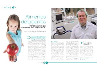 saúde |   C




                       HÁBITOS NATURAIS QUE
              CONTRIBUEM PARA A SAÚDE BUCAL

                           P O R G A B R I E L L E VA S C O N C E L L O S
                 FOTOS PHOTOS.COM - GUILHERME ANDRADE




                                    ara manter os dentes brilhando são
                                    necessários vários fatores, um deles,
                                    talvez o mais importante, é a alimen-
                                    tação. Mas com a correria do dia-a-dia,
                                     nem sempre prestamos atenção no que
                           comemos e logo optamos por produtos industria-               Boca saudável                             ças que ainda possuem os chamados                 Doutor Eurípedes




                                                                                                                                                                           &
                           lizados. Não que você tenha de ser radical e se              Os alimentos detergentes são impor-       dentes de leite. “A saúde da dentição             Vedovato dá a dica:
                           privar de alguns alimentos, mas sim controlá-los             tantes para a diminuição de duas          permanente depende dos cuidados na                “Fique de olho na
                           e comer em proporções maiores os chamados                    doenças que acometem a cavidade           infância”, explica Vedovato. E para as            alimentação”
                           alimentos detergentes. Mas o que isso significa?             bucal: a cárie e a doença periodontal,    futuras mamães, o cirurgião-dentis-
                           Consagrados pela odontologia, esses alimentos                que ataca as gengivas. Ambas estão        ta manda um recado: “Há alterações       afirmar que o sorriso é o cartão de
                           eliminam resíduos de outras comidas que ficaram              relacionadas com a proliferação de        hormonais durante a gestação que         visita da pessoa. Aqueles que não
                           aderidas à superfície dental. Durante o processo             bactérias e a presença da placa bac-      podem causar inflamações gengivais,      estavam contentes dariam tudo para
                           mastigatório, pelo atrito produzido com o dente,             teriana, que são os restos dos alimen-    sem falar no aumento do consumo          ter dentes bonitos e saudáveis. A
                           promove uma autolimpeza na boca. “Ao comer,                  tos que ficam agregados aos dentes,       de carboidrato e açúcar, que geram       escovação dos dentes e a remoção
                           por exemplo, uma maçã ou uma pêra, a superfície              sendo que o principal causador dessa      descalcificação do esmalte e cárie”.     mecânica da placa bacteriana são
                           dos dentes está sendo limpa, ao mesmo tempo em               placa é o açúcar. É recomendável evi-     Portanto, ao sentir fome nos interva-    fundamentais para manter a saúde
                           que o corpo está recebendo nutrientes”, explica              tar a ingestão de balas, chocolates e     los das refeições, as grávidas devem     bucal. “Utilize corretamente esco-
                           o cirurgião dentista Eurípedes Vedovato. Fazem               outros alimentos açucarados no inter-     ingerir uma fruta, que, além de ser      vas macias e orientação supervisio-
                           parte da lista dos detergentes os alimentos que              valo das refeições. Como isso nem         fonte de nutrientes, limpa os dentes,    nada por um profissional”, finaliza.
                           contêm vitamina A, B6, B12, C, D, E, K, o ácido fóli-        sempre é possível, o ideal é escovar      prevenindo cáries e doença gengival.
                           co, ou seja, frutas em geral, frutas secas, legumes          os dentes logo após o consumo. Essa         Em pesquisa recente em classes
                           e verduras, que, consumidas cruas ou cozidas no              dica vale para todas as idades, mas       sociais distintas, cerca de 90% dos      Doutor Eurípedes Vedovato
                           vapor, mantêm textura e a maioria dos nutrientes.            em especial o alerta vai para as crian-   entrevistados foram unânimes em          Tel. 3887-4433


                                                       NATURAL DA TERRA   50
                                                                          80       51
                                                                                   81
 